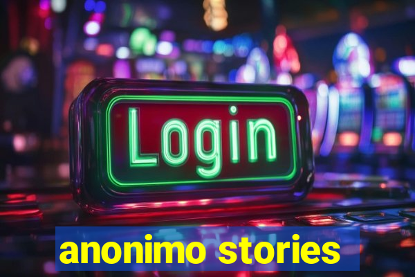 anonimo stories